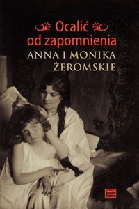 Picture of Ocalić od zapomnienia Anna i Monika Żeromskie