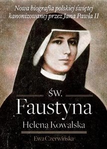 Picture of Św. Faustyna Helena Kowalska Nowa biografia polskiej świętej kanonizowanej przez Jana Pawła II