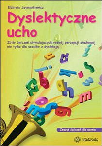 Picture of Dyslektyczne ucho Zeszyt ćwiczeń dla ucznia Zbiór ćwiczeń stymulujących rozwój percepcji słuchowej nie tylko dla uczniów z dysleksją