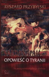 Obrazek Sardanapal Opowieść o tyranii na pożegnanie ohydnego stulecia