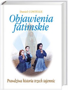 Picture of Objawienia fatimskie Prawdziwa historia trzech tajemnic