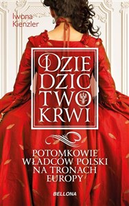 Picture of Dziedzictwo krwi Potomkowie władców Polski na tronach Europy