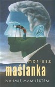 Polska książka : Na imię ma... - Mariusz Maślanka