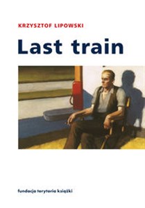 Obrazek Last train Opowiadania i eseje
