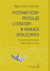 Picture of Systematyczny przegląd literatury w naukach społecznych Przewodnik dla studentów, doktorantów i nie tylko