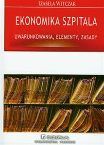 Obrazek Ekonomika szpitala Uwarunkowania, elementy, zasady