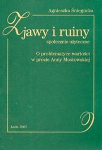 Obrazek Zjawy i ruiny społecznie użyteczne O problematyce wartości w prozie Anny Mostowskiej