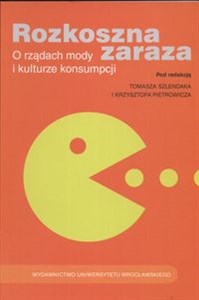 Obrazek Rozkoszna zaraza O rządach mody i kulturze konsumpcji