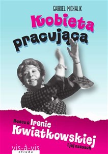 Picture of Kobieta pracująca Rzecz o Irenie Kwiatkowskiej i jej czasach