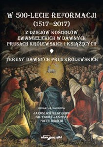 Picture of W 500-lecie reformacji (1517-2017). Z dziejów kościołów ewangelickich w dawnych Prusach Królewskich