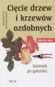 Picture of Cięcie drzew i krzewów ozdobnych. Rok po roku. Gatunek po gatunku