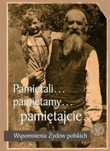 Picture of Pamiętali... Pamiętamy... Pamiętajcie... Wspomnienia Żydów polskich