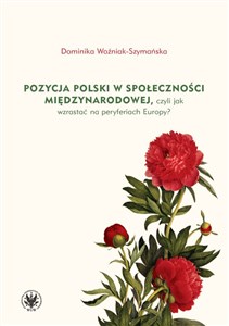 Picture of Pozycja Polski w społeczności międzynarodowej czyli jak wzrastać na peryferiach Europy?