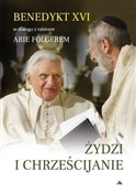 Książka : Żydzi i Ch... - Benedykt XVI, Arie Folger