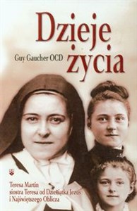 Obrazek Dzieje życia Teresa Martin siostra Teresa od Dzieciątka Jezus i Najświętszego Oblicza