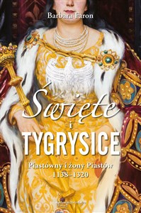 Picture of Święte i tygrysice Piastówny i żony Piastów 1138-1320