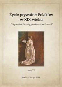 Picture of Życie prywatne Polaków w XIX wieku Prywatne światy zamknięte w listach. Tom VII