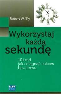Obrazek Wykorzystaj każdą sekundę 101 rad jak osiągnąc sukces bez stresu