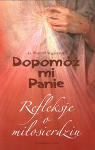 Picture of Dopomóż mi Panie Refleksje o miłosierdziu