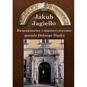 Obrazek Renesansowe i manierystyczne portale Dolnego Śląska