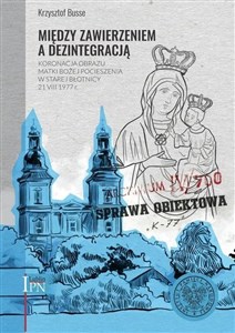 Picture of Między zawierzeniem a dezintegracją Koronacja obrazu Matki Bożej Pocieszenia w Starej Błotnicy 21 VIII 1977 r