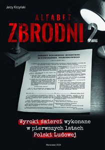 Obrazek Alfabet zbrodni 2. Wyroki śmierci wykonane w pierwszych latach Polski Ludowej.