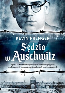 Obrazek Sędzia w Auschwitz Sędzia SS Konrad Morgen i jego walka z korupcją oraz „nielegalnymi