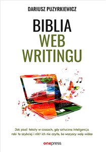 Picture of Biblia webwritingu Jak pisać teksty w czasach, gdy sztuczna inteligencja robi to szybciej i nikt ich nie czyta, bo wszyscy wolą wideo?
