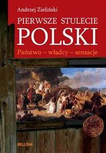 Picture of Pierwsze stulecie Polski Państwo - władcy - sensacje