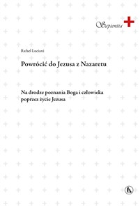 Picture of Powrócić do Jezusa z Nazaretu. Na drodze poznania Boga i człowieka poprzez życia Jezusa