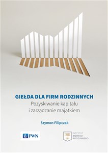 Picture of Giełda dla firm rodzinnych Pozyskiwanie kapitału i zarządzanie majątkiem