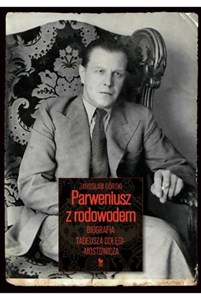 Picture of Parweniusz z rodowodem Biografia Tadeusza Dołęgi-Mostowicza