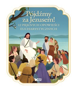 Picture of Pójdźmy za Jezusem! 12 pięknych opowieści eucharystycznych