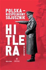 Obrazek Polska Niespełniony sojusznik Hitlera