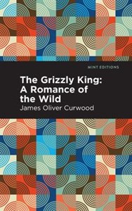 Obrazek The Grizzly King A Romance of the Wild