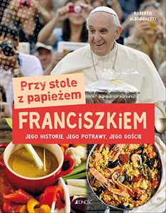 Obrazek Przy stole z papieżem Franciszkiem Jego historie, jego potrawy, jego goście