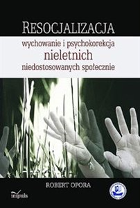 Obrazek Resocjalizacja wychowanie i psychokorekcja nieletnich niedostosowanych społecznie