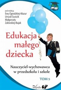 Picture of Edukacja małego dziecka Tom 5 Nauczyciel-wychowawca w przedszkolu i szkole