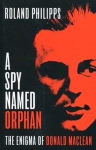 Picture of A Spy Named Orphan The Enigma of Donald Maclean