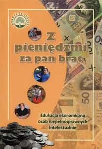 Picture of Z pieniędzmi za pan brat Edukacja ekonomiczna osób niepełnosprawnych intelektualnie