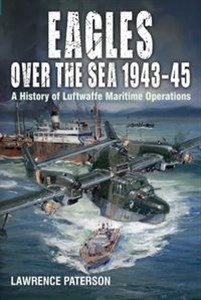 Picture of Eagles over the Sea  1943-45 A History of Luftwaffe Maritime Operations