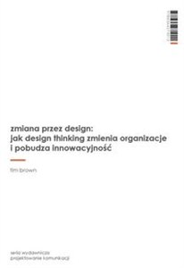 Picture of Zmiana przez design jak design thinking zmienia organizacje i pobudza innowacyjność