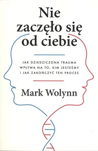 Picture of Nie zaczęło się od ciebie. Jak dziedziczona trauma wpływa na to, kim jesteśmy i jak zakończyć ten proces