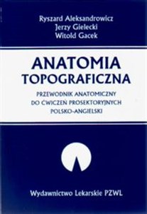 Obrazek Anatomia topograficzna Przewodnik anatomiczny do ćwiczeń prosektoryjnych