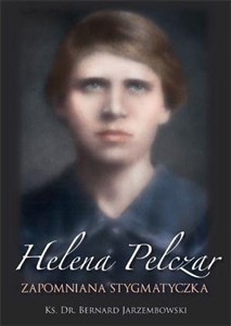 Picture of Helena Pelczar. Zapomniana stygmatyczka