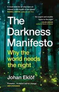Picture of The Darkness Manifesto Why the world needs the night