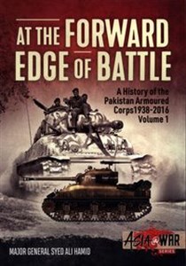 Obrazek At the Forward Edge of Battle A History of the Pakistan Armoured Corps 1938-2016 Volume 1