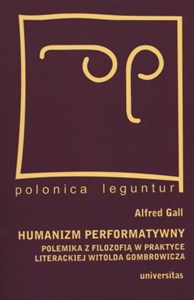 Obrazek Humanizm performatywny polemika z filozofią w praktyce literackiej Witolda Gombrowicza