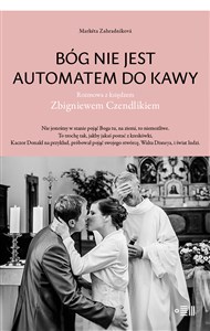 Picture of Bóg nie jest automatem do kawy Rozmowa z księdzem Zbigniewem Czendlikiem
