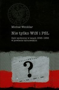 Obrazek Nie tylko WiN i PSL Opór społeczny w latach 1945-1956 w powiecie tarnowskim